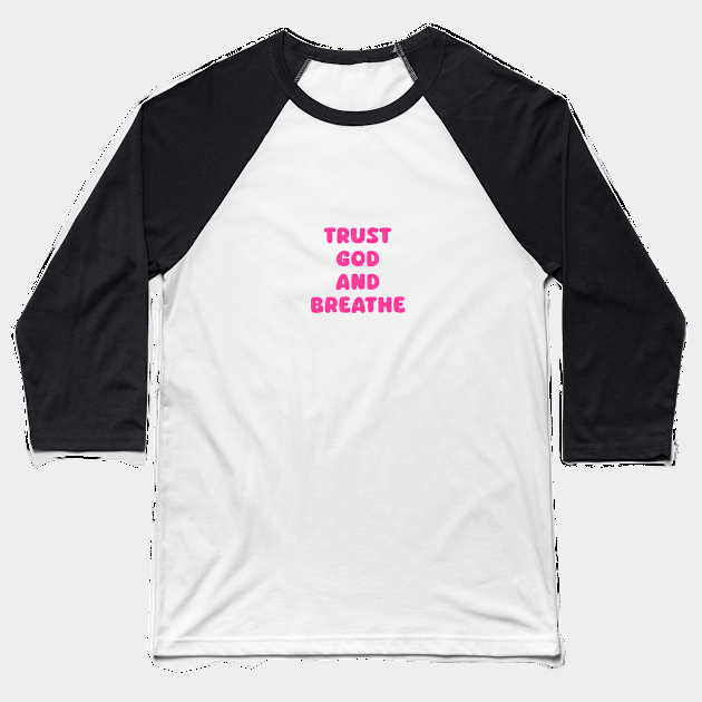 Trust God and Breathe Baseball T-Shirt by avamariedever